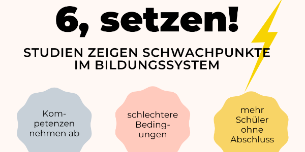 6 – setzen! Schwachpunkte im deutschen Bildungssystem